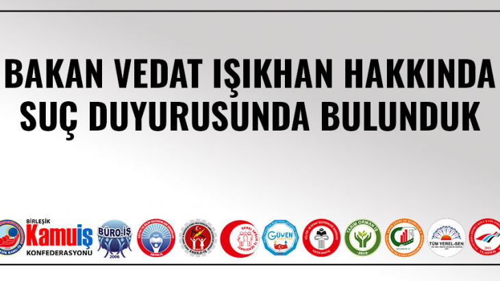 BAKAN VEDAT IŞIKHAN HAKKINDA SUÇ DUYURUSUNDA BULUNDUK